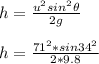 h=\frac{u^2sin^2\theta}{2g}\\\\h=\frac{71^2*sin34^2}{2*9.8}