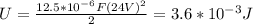 U=\frac{12.5*10^{-6}F(24V)^2}{2}=3.6*10^{-3}J