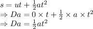 s=ut+\frac{1}{2}at^2\\\Rightarrow Da=0\times t+\frac{1}{2}\times a\times t^2\\\Rightarrow Da=\frac{1}{2}at^2