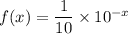 f(x)=\dfrac{1}{10}\times 10^{-x}