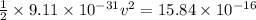 \frac{1}{2}\times 9.11\times 10^{-31}v^2=15.84\times 10^{-16}