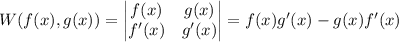 W(f(x),g(x))=\begin{vmatrix}f(x)&g(x)\\f'(x)&g'(x)\end{vmatrix}=f(x)g'(x)-g(x)f'(x)