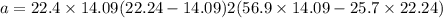 a = \dfarc{22.4\times 14.09(22.24-14.09)}{2(56.9\times 14.09-25.7\times 22.24)}