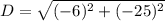 D= \sqrt{(-6)^2+(-25)^2}