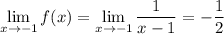 \displaystyle\lim_{x\to-1}f(x)=\lim_{x\to-1}\frac1{x-1}=-\frac12