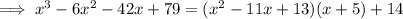 \implies x^3-6x^2-42x+79=(x^2-11x+13)(x+5)+14