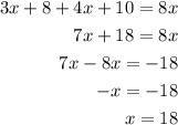 \begin{aligned}3x+8+4x+10=8x\\7x+18=8x\\7x-8x=-18\\-x=-18\\x=18  \end{aligned}