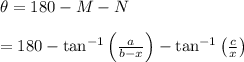 \theta=180-M-N \\  \\ =180-\tan^{-1}\left(\frac{a}{b-x}\right)-\tan^{-1}\left(\frac{c}{x}\right)