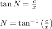 \tan N= \frac{c}{x} \\ \\ N=\tan^{-1}\left(\frac{c}{x}\right)