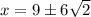 x=9\pm6\sqrt{2}