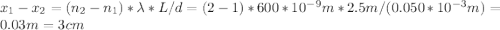 x_1-x_2=(n_2-n_1)*\lambda*L/d=(2-1)*600 *10^{-9}m*2.5 m/(0.050*10^{-3}m)=0.03m=3cm