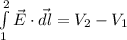 \int\limits^2_1 {\vec{E} \cdot\vec{dl}} = V_{2} -V_{1}