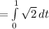 =  \int\limits^1_0 {\sqrt{2}} \, dt