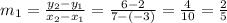 m_1=\frac{y_2-y_1}{x_2-x_1}=\frac{6-2}{7-(-3)}=\frac{4}{10}=\frac{2}{5}