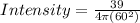 Intensity = \frac{39}{4\pi (60^2)}