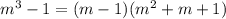 m^3-1=(m-1)(m^2+m+1)