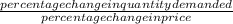 \frac{percentage change in quantity demanded}{percentage change in price}
