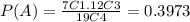 P(A)=\frac{7C1.12C3}{19C4} =0.3973
