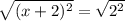 \sqrt{(x+2)^{2} } =\sqrt{2^{2} }