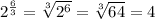 2^{\frac{6}{3}}=\sqrt[3]{2^{6}}=\sqrt[3]{64}=4