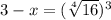 3-x =( \sqrt[4]{16})^3