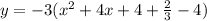 y = -3(x^2 +4x +4+\frac{2}{3}-4)