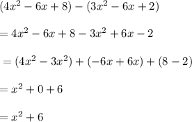 (4x^2 - 6x + 8) - (3x^2 - 6x + 2)\\~\\=4x^2 - 6x + 8-3x^2 + 6x - 2\\~\\~=(4x^2-3x^2)+(- 6x+6x)+(8-2)\\~\\=x^2+0+6\\~\\=x^2+6