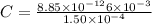 C = \frac{8.85\times 10^{-12} 6\times 10^{-3}}{1.50\times 10^{-4}}
