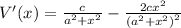 V'(x) = \frac{c}{a^2+x^2}-\frac{2 c x^2}{\left(a^2+x^2\right)^2}