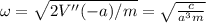 \omega = \sqrt{2 V''(-a)/m} = \sqrt{\frac{c}{a^3 m}}