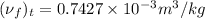 (\nu_{f})_{t} = 0.7427 \times 10^{-3} m^{3}/kg