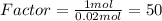 Factor=\frac{1 mol}{0.02 mol} =50