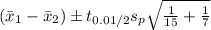 (\bar{x}_{1}-\bar{x}_{2})\pm t_{0.01/2}s_{p}\sqrt{\frac{1}{15}+\frac{1}{7}}