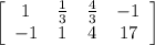 \left[\begin{array}{cccc}1&\frac{1}{3} &\frac{4}{3}&-1\\-1&1&4&17\end{array}\right]