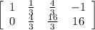 \left[\begin{array}{cccc}1&\frac{1}{3} &\frac{4}{3}&-1\\0&\frac{4}{3} &\frac{16}{3}&16\end{array}\right]