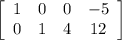 \left[\begin{array}{cccc}1&0 &0&-5\\0&1 &4&12\end{array}\right]