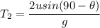 T_2=\dfrac{2usin(90-\theta)}{g}