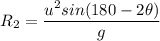 R_2=\dfrac{u^2sin(180-2\theta)}{g}