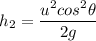 h_2=\dfrac{u^2cos^2\theta}{2g}