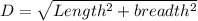D=\sqrt{Length^2+breadth^2}