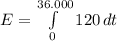 E = \int\limits^{36.000}_{0} {120} \, dt