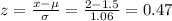 z=\frac{x-\mu}{\sigma}=\frac{2-1.5}{1.06}=  0.47
