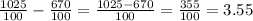 \frac{1025}{100} - \frac{670}{100} = \frac{1025-670}{100} = \frac{355}{100} =3.55