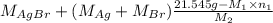 M_{AgBr} + (M_{Ag} + M_{Br})\frac{21.545 g - M_{1} \times n_{1}}{M_{2}}