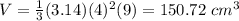V=\frac{1}{3}(3.14)(4)^{2} (9)=150.72\ cm^{3}