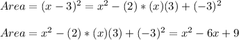Area=(x-3)^{2}=x^{2} -(2)*(x)(3)+(-3)^{2}\\\\Area=x^{2} -(2)*(x)(3)+(-3)^{2}=x^{2}-6x+9