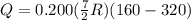 Q = 0.200(\frac{7}{2}R)(160 - 320)
