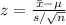 z=\frac{\bar x-\mu}{s/\sqrt{n}}