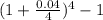 (1 + \frac{0.04}{4} )^{4} -1