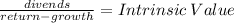 \frac{divends}{return-growth} = Intrinsic \: Value
